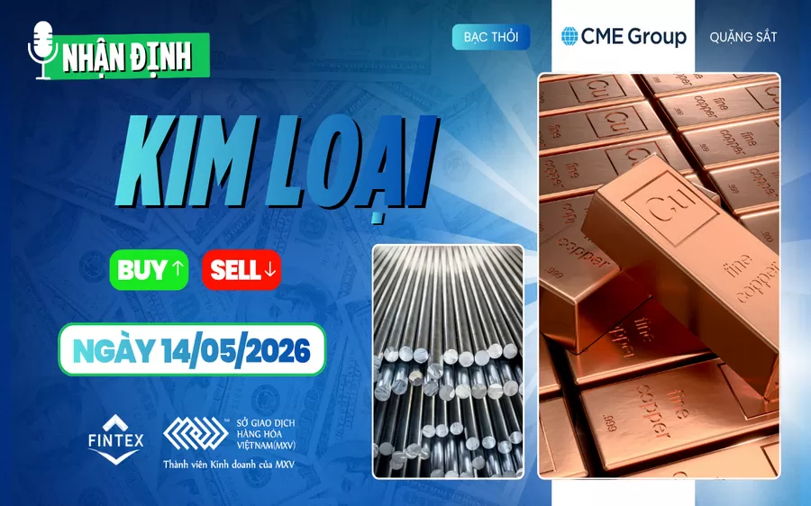 NHẬN ĐỊNH THỊ TRƯỜNG KIM LOẠI NGÀY 14/05/2026